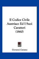 Il Codice Civile Austriaco Ed I Suoi Caratteri (1860) 1025045262 Book Cover