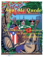 Aquí Me Quedo: Puerto Ricans in Connecticut/Los Puertorriqueños en Connecticut B0GYQF517Y Book Cover