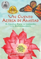 Un Cuento Azteca de Amistad: El Camino Hacia la Liberación y el Empoderamiento 1737734427 Book Cover