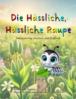 Die hässliche, hässliche Raupe (The Ugly, Ugly Caterpillar) (German Edition) B0F8H6R8PC Book Cover