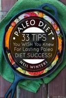 Paleo Diet: 33 Tips You Wish You Knew for Lasting Paleo Diet Success! 1512299634 Book Cover