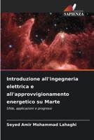 Introduzione all'ingegneria elettrica e all'approvvigionamento energetico su Marte: Sfide, applicazioni e progressi (Italian Edition) B0CJSSVB6D Book Cover