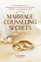 Marriage Counseling Secrets: 7 Heart Winning Secrets of Improving Communication with Your Spouse and Build a Long-lasting Relationship 195691322X Book Cover