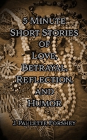 5-Minute Short Stories of Love, Betrayal, Reflection, and Humor B0GQ4M1Z9H Book Cover