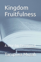Kingdom Fruitfulness: A Worship Devotional B0GYWSH4WD Book Cover