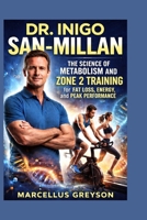 DR. INIGO SAN-MILLAN: The Science of Metabolism and Zone 2 Training for Fat Loss Energy and Peak Performance B0GX7F6L6W Book Cover