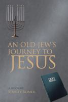 An Old Jew's Journey to Jesus 1481730061 Book Cover