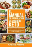 El Manual de Preparacion de Comidas Keto (in Spanish/En Espanol): Recetas Rapidas y Faciles Para Preparar Comidas Cetogenicas, Bajas En Carbohidratos Para Una Rapida Perdida de Peso 1981452443 Book Cover