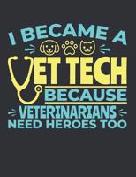 I Became A Vet Tech Because Veterinarians Need Heroes Too: Vet Tech Notebook, Blank Paperback Book To Write In, Appreciation Gift for National Veterinary Technician Week, 150 pages, college ruled 1072626543 Book Cover