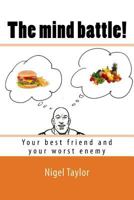 The mind battle!: Your best friend and worst enemy 1539856429 Book Cover