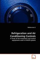 Refrigeration and Air Conditioning Controls: A Study of the instuments and control equipments used in HVACR systems 3639366387 Book Cover