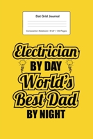 Dot Grid Journal Composition Notebook: For World's Best Electrican Dad Gift I 120 Dotted Pages Pattern for Writing, Drawing, Doodling I Bullet Planer, Diary, Sketch Paper I Planner Book For Adults or  1671116690 Book Cover