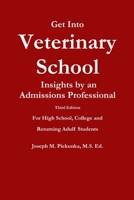 Get Into Veterinary School: Insights by an Admissions Expert - For U.S. and Canadian High School, College and Returning Adult Students 1105984958 Book Cover