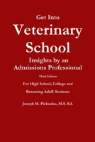 Get Into Veterinary School: Insights by an Admissions Expert - For U.S. and Canadian High School, College and Returning Adult Students 1430324899 Book Cover