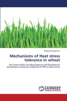 Mechanisms of Heat stress tolerance in wheat: hea stress effect on physiological and biochemical parameters molecular response of PSII to heat stress 3659197386 Book Cover