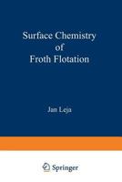 Surface Chemistry of Froth Flotation 1461579775 Book Cover