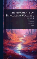 The Fragments Of Heracleon, Volume 1, Issue 4 1024929973 Book Cover