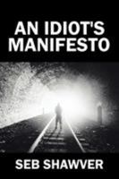 An Idiot's Manifesto 1543445896 Book Cover