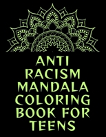 Anti Racism Mandala Coloring Book for Teens: 139 Amazing Patterns Adult Coloring Book with Fun, Easy, and Relaxing Coloring Pages mandala coloring book for adult relaxation B08BG41FXL Book Cover