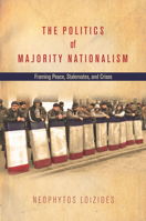 The Politics of Majority Nationalism: Framing Peace, Stalemates, and Crises 0804794081 Book Cover