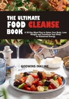 The Ultimate Food Clease Book: A 30-Day Meal Plan to Detox Your Body, Lose Weight and Transform Your Body for Enhanced Energy // Eliminating Inflammation & Gluten B0CR3XJHZV Book Cover