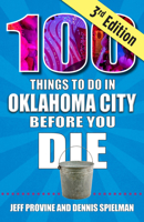 100 Things to Do in Oklahoma City Before You Die, 3rd Edition 1681065398 Book Cover