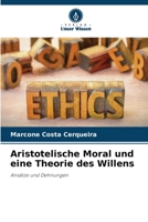 Aristotelische Moral und eine Theorie des Willens: Ansätze und Dehnungen 6206247775 Book Cover