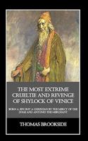 The Most Extreme Crueltie and Revenge of Shylock of Venice: Born a Jew but a Christian by the Mercy of the Doge and Antonio the Merchant 1456449915 Book Cover