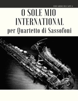 O Sole Mio International per Quartetto di Sassofoni (Italian Edition) B087SGXLC8 Book Cover