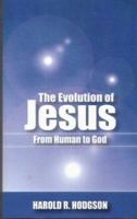 The Evolution of Jesus from Human to God 1932077391 Book Cover