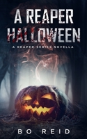 A Reaper Halloween: A Reaper Series Novella 1703379780 Book Cover