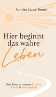 Hier beginnt das wahre Leben: Eine Reise zu innerem Frieden, Freude & Lebendigkeit (German Edition) 3384762622 Book Cover