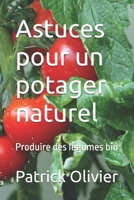 Astuces Pour un Potager Naturel : Produire des l?gumes Bio 1660091586 Book Cover