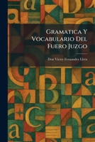 Gramatica Y Vocabulario Del Fuero Juzgo (Spanish Edition) 1025352238 Book Cover