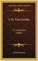 J. W. Von Goethe: J. C. Gottsched (1880) 1167502256 Book Cover