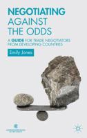 Negotiating Against the Odds: A Guide for Trade Negotiators from Developing Countries 1137320230 Book Cover