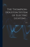 The Thompson-Houston System of Electric Lighting .. B0BMMBW9Q9 Book Cover