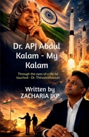 Dr. APJ Abdul Kalam - MY KALAM: Through the eyes of a life he touched - Dr. Thirusenthooran B0GTWMX31T Book Cover