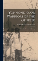 Yonnondio Or Warriors Of The Genesee: Tale Of The Seventeenth Century 101725687X Book Cover