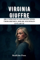 VIRGINIA GIUFFRE: Vom Opfer zur Stimme: Die unerzählte Geschichte eines Überlebenden, der die Mächtigen entlarvte (German Edition) B0FPRLCK54 Book Cover