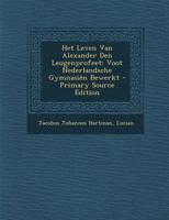 Het Leven Van Alexander Den Leugenprofeet: Voot Nederlandsche Gymnasien Bewerkt 1289679479 Book Cover