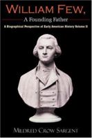 William Few, A Founding Father: A Biographical Perspective of Early American History Volume II 1420838679 Book Cover