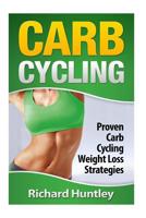 Carb Cycling: Proven Carb Cycling For Weight Loss Strategies (Includes the Easiest Carb Cycling Plan in The World) 1505339197 Book Cover