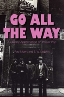 Go All The Way: A Literary Appreciation of Power Pop (The Mixtape Series) 1945572787 Book Cover