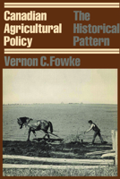 Canadian Agricultural Policy: The Historical Pattern 0802063527 Book Cover