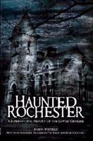 Haunted Rochester: The Supernatural History of the Lower Genesee 1596294183 Book Cover