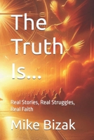 The Truth Is...: Real Stories, Real Struggles, Real Faith B0F6721DQQ Book Cover