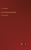 Cours d'Histoire Nationale: Tome Huiti�me 3368210238 Book Cover