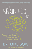 The Brain Fog Fix: Reclaim Your Focus, Memory, and Joy in Just 3 Weeks 1401946488 Book Cover