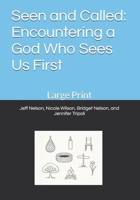 Seen and Called: Encountering a God Who Sees Us First: Large Print (RO First Makin' It Real!) B0GHXN82F9 Book Cover